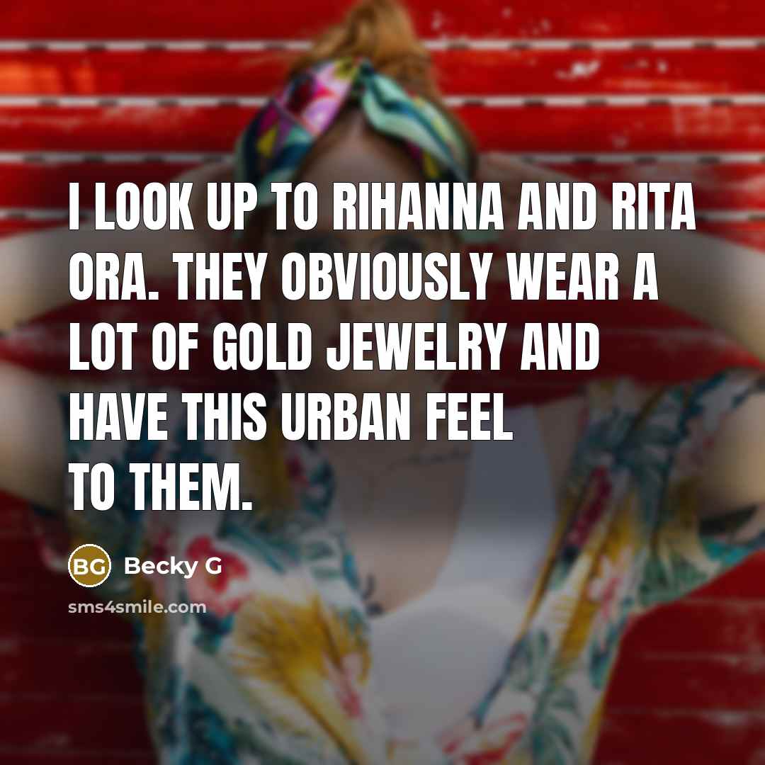 “I look up to Rihanna and Rita Ora. They obviously…” quote by Becky G