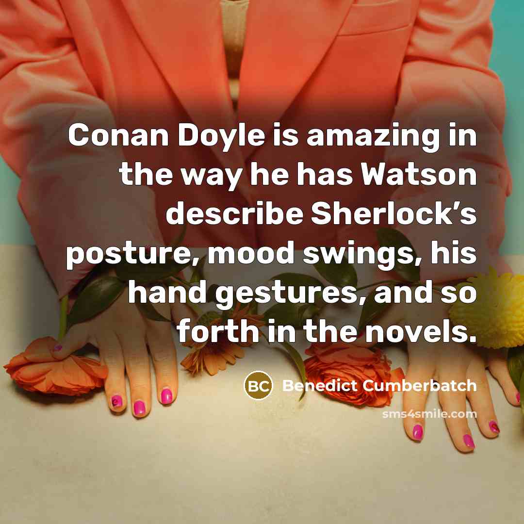 “Conan Doyle is amazing in the way he has Watson…” quote by Benedict Cumberbatch
