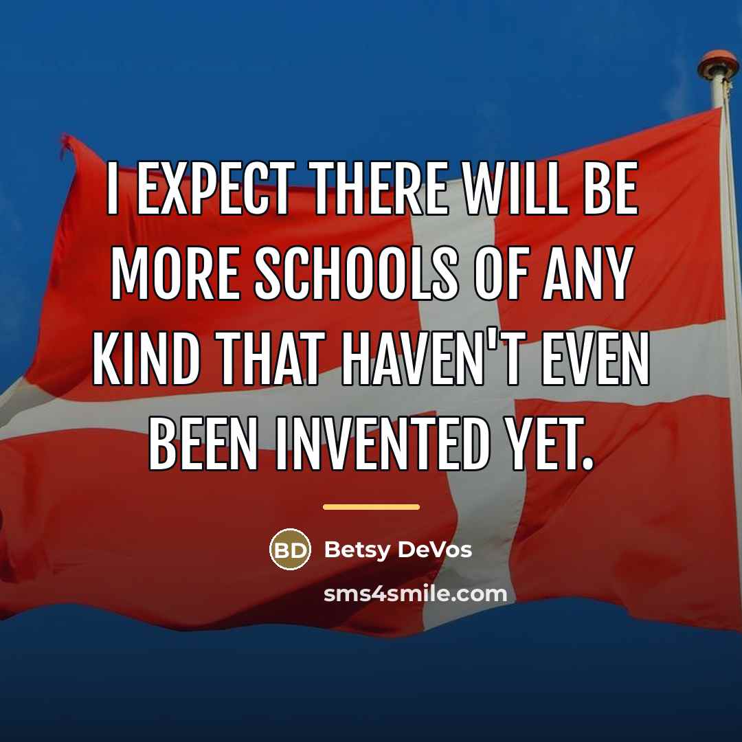 “I expect there will be more schools of any kind…” quote by Betsy DeVos