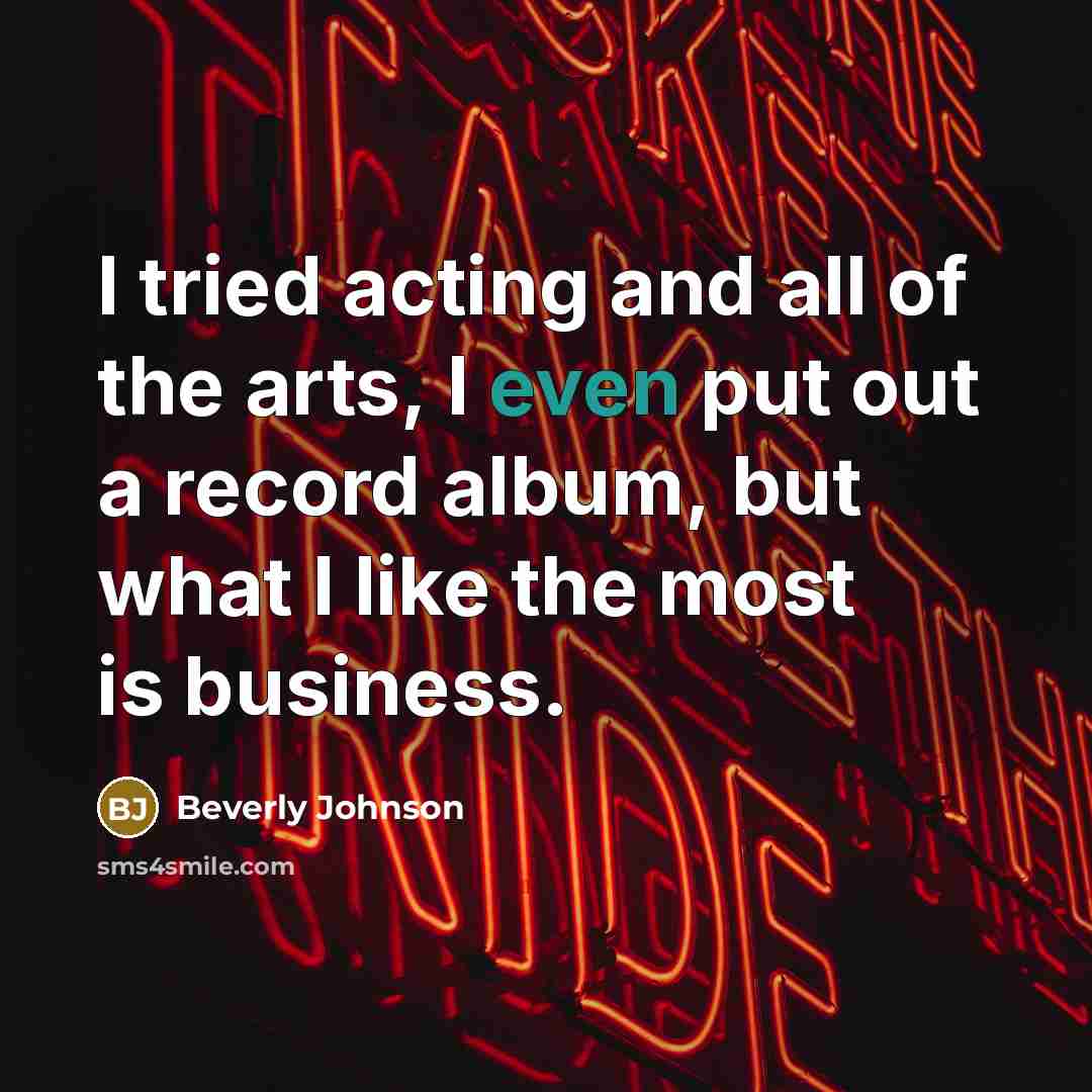 “I tried acting and all of the arts, I even…” quote by Beverly Johnson