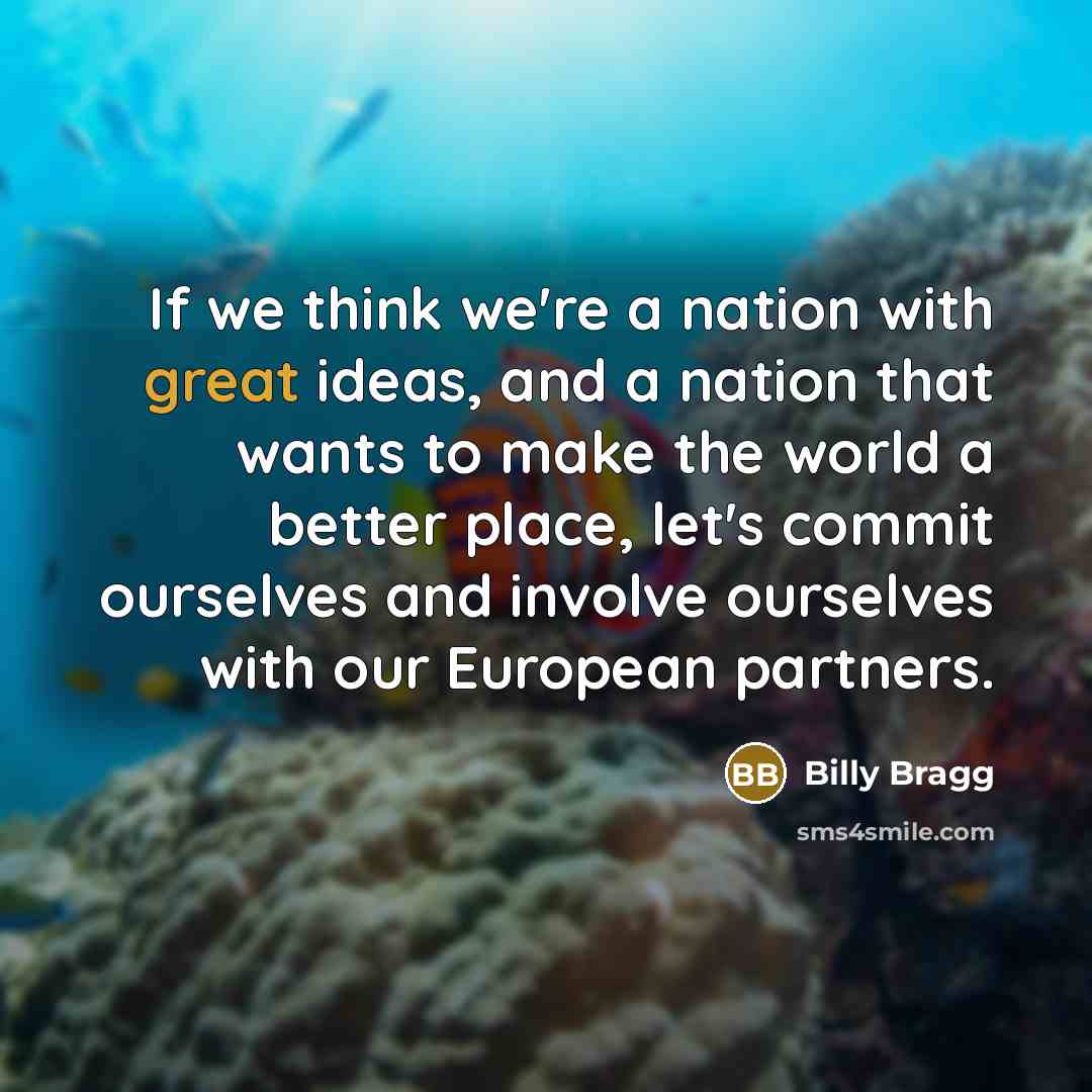 “If we think we're a nation with great ideas, and…” quote by Billy Bragg