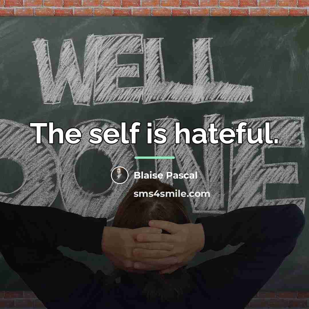 “The self is hateful.…” quote by Blaise Pascal