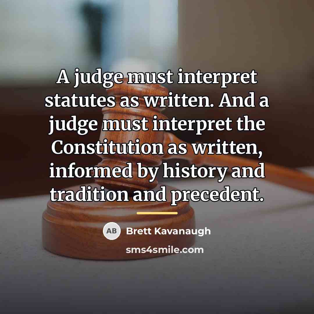 “A judge must interpret statutes as written. And a judge…” quote by Brett Kavanaugh