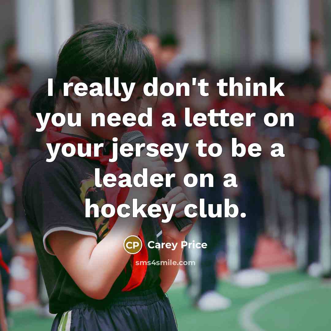 “I really don't think you need a letter on your…” quote by Carey Price