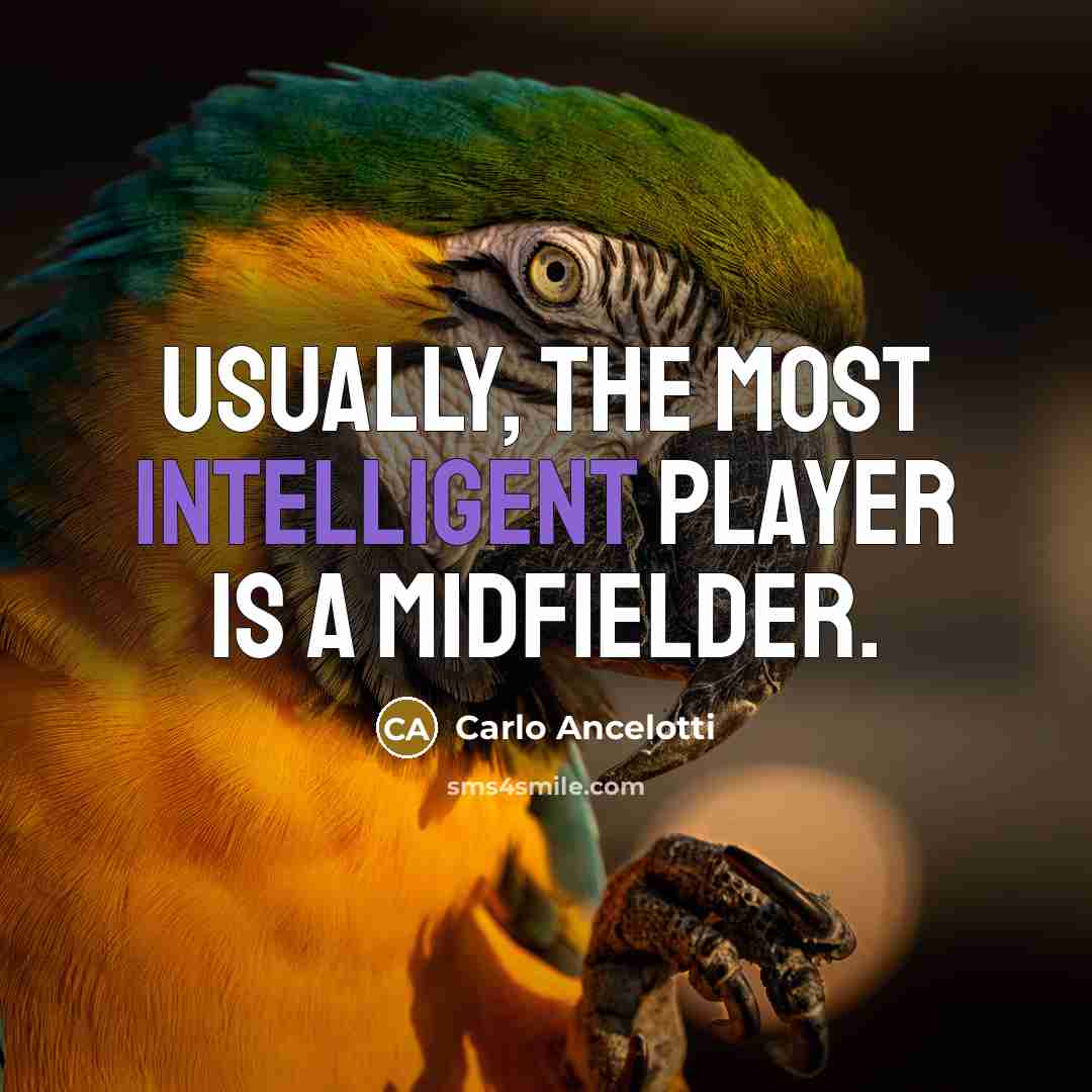 “Usually, the most intelligent player is a midfielder.…” quote by Carlo Ancelotti