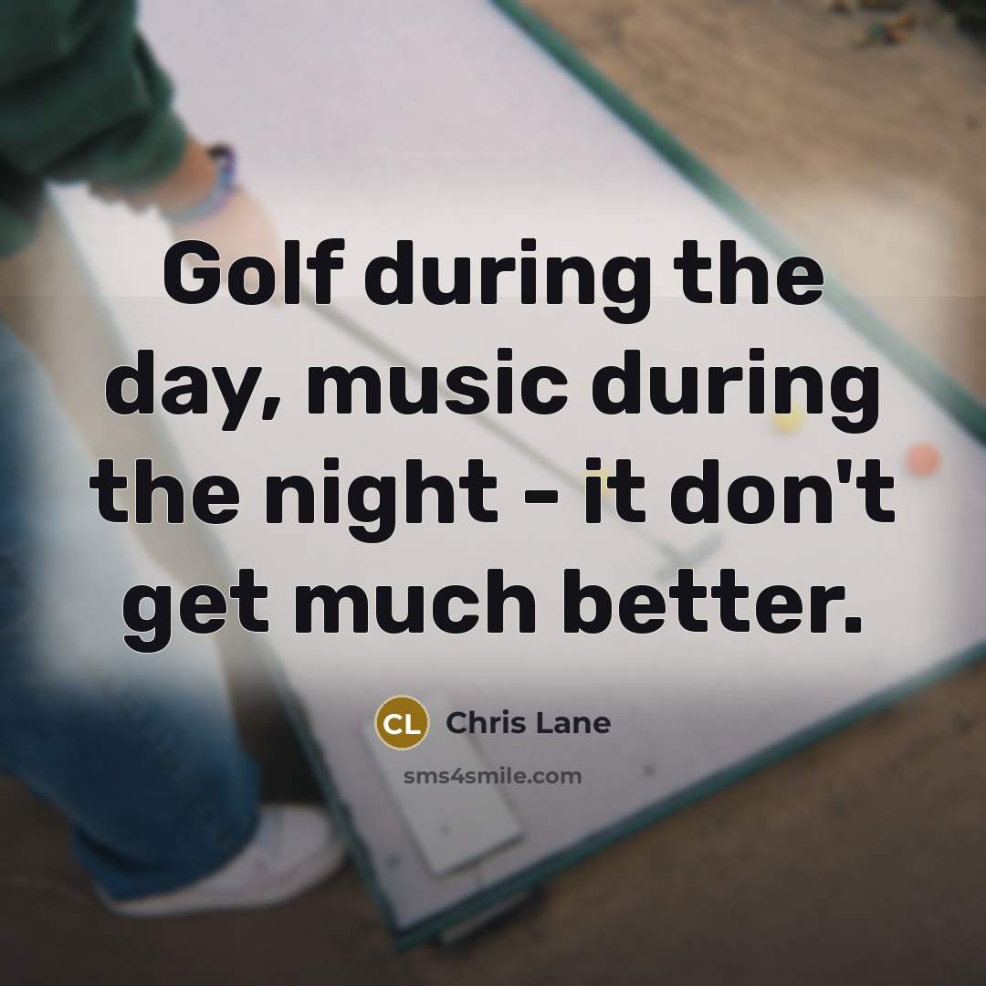 “Golf during the day, music during the night - it…” quote by Chris Lane