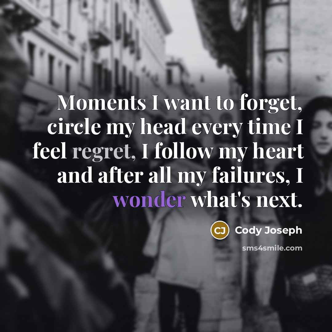 “Moments I want to forget, circle my head every time…” quote by Cody Joseph