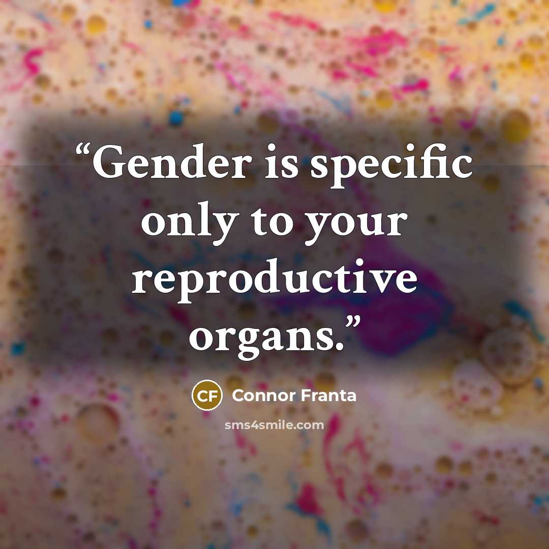 “Gender is specific only to your reproductive organs.” quote by Connor Franta