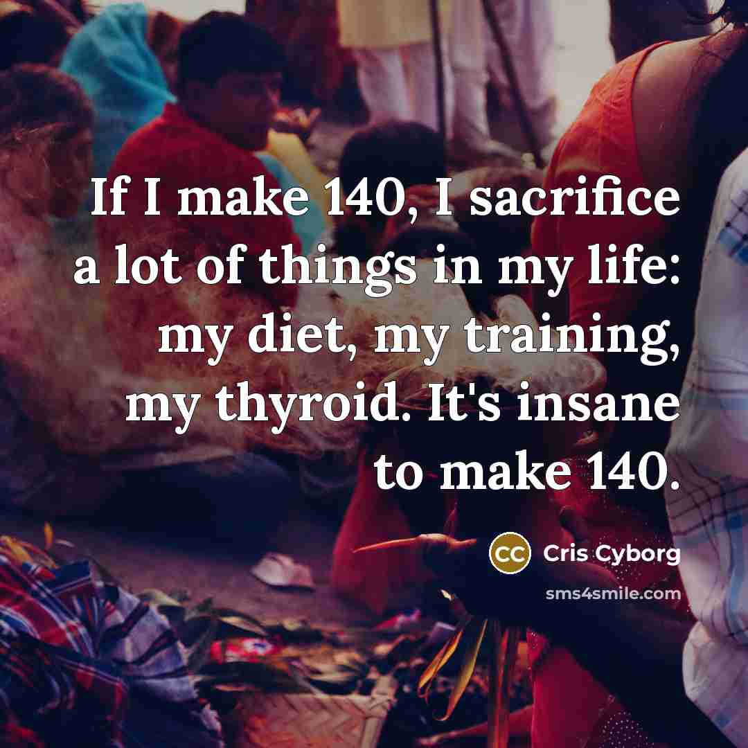 “If I make 140, I sacrifice a lot of things…” quote by Cris Cyborg