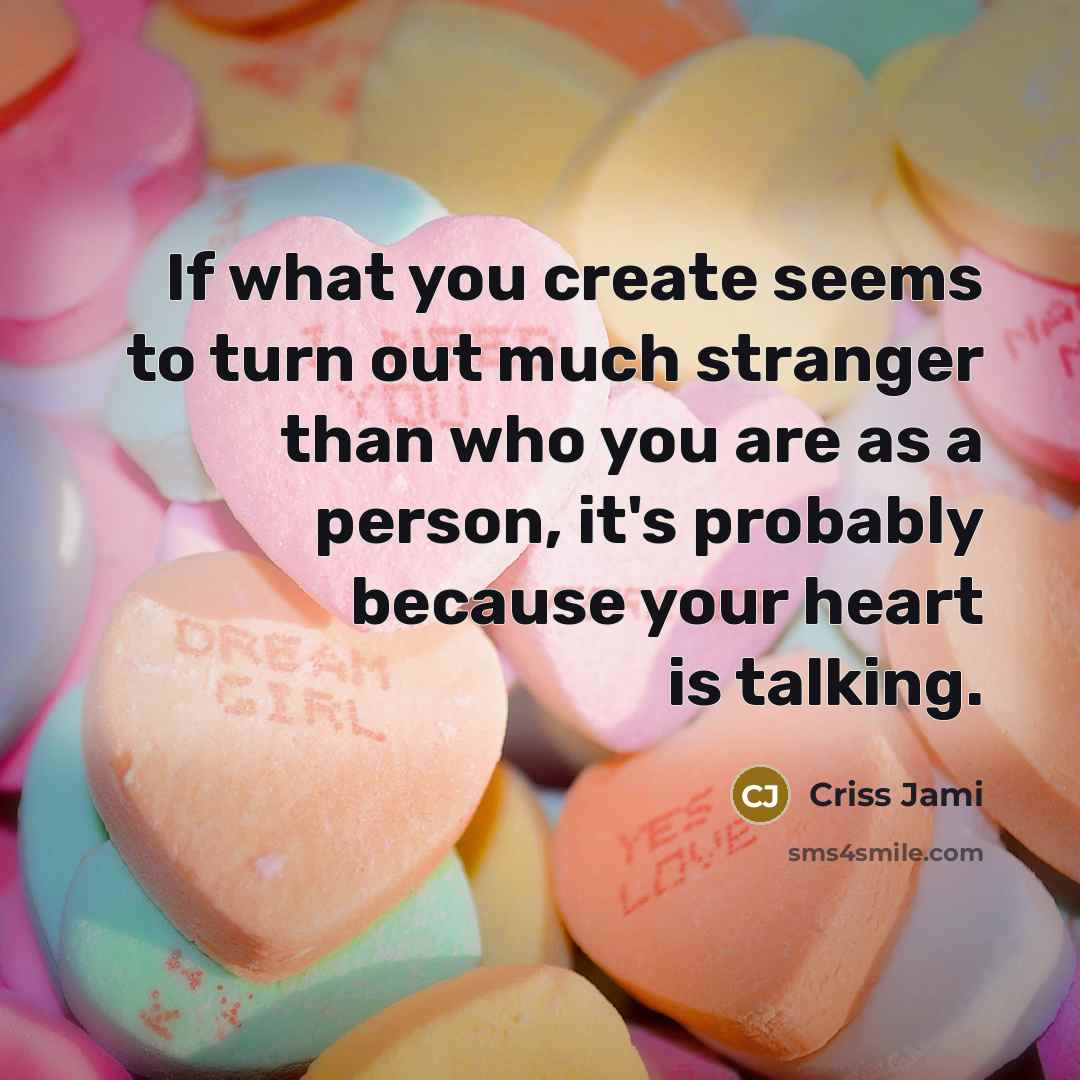 “If what you create seems to turn out much stranger…” quote by Criss Jami