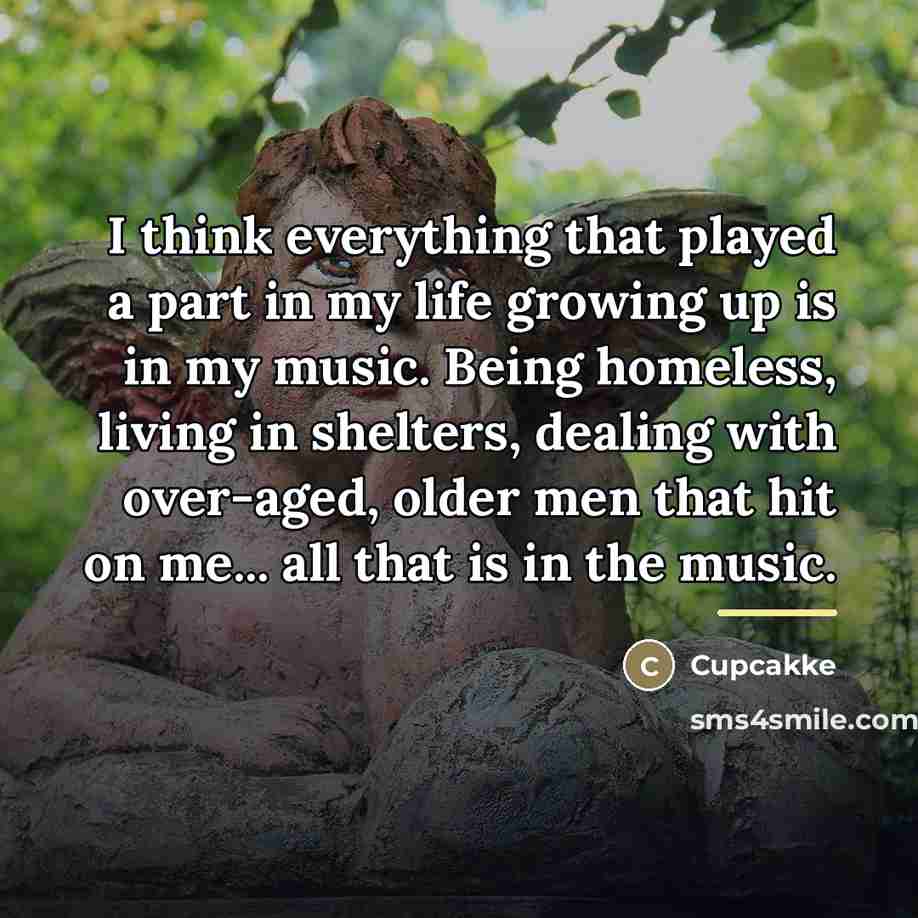 “I think everything that played a part in my life…” quote by Cupcakke
