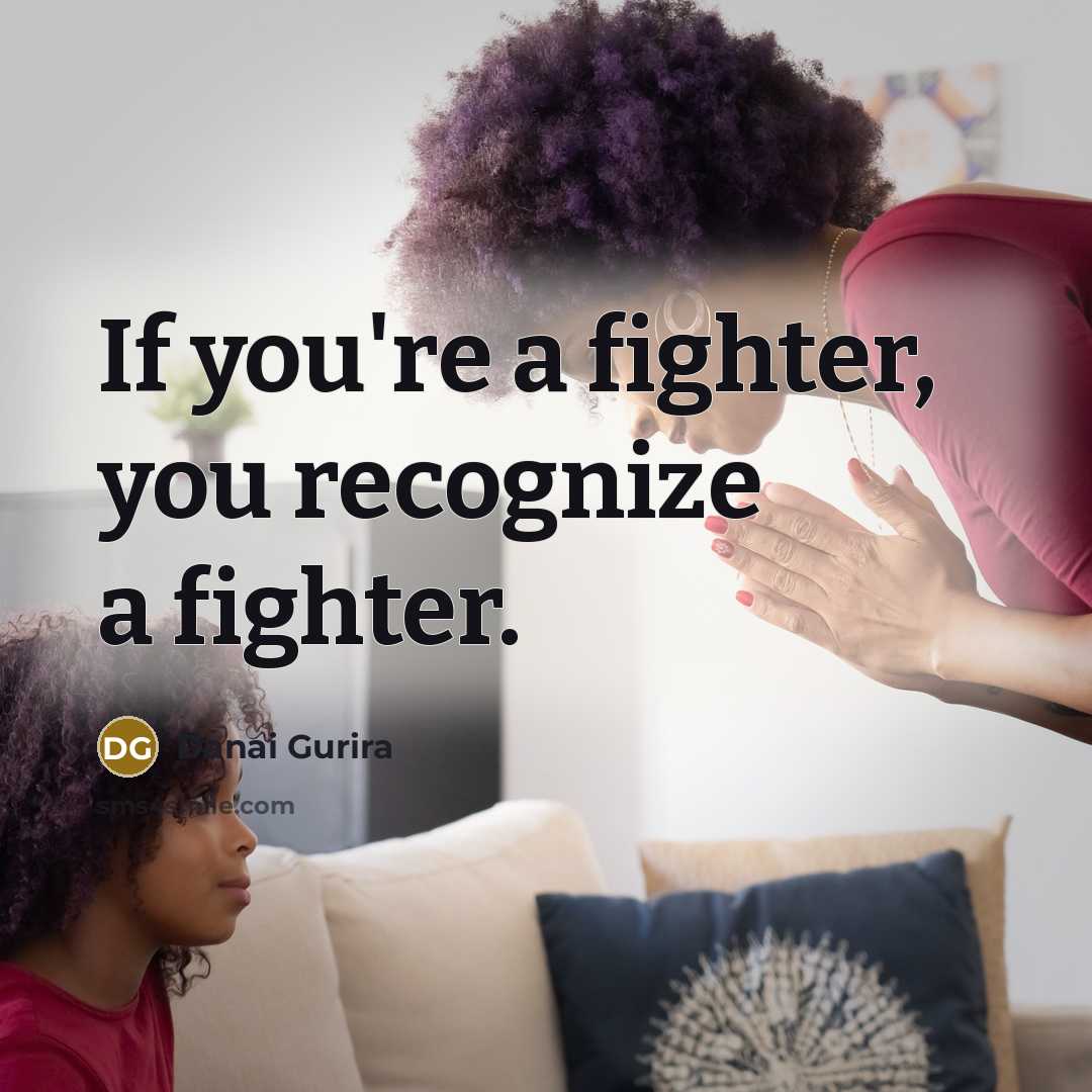 “If you're a fighter, you recognize a fighter.…” quote by Danai Gurira