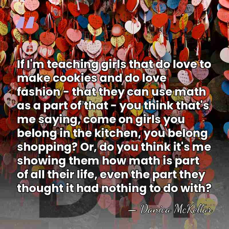 If I'm teaching girls that do love to make cookies and do&hellip; - Danica McKellar
