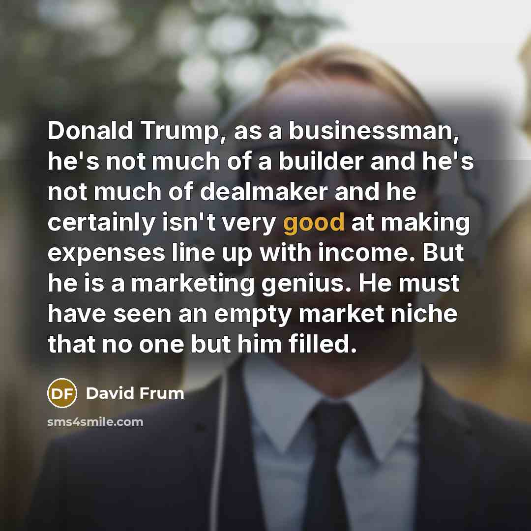 “Donald Trump, as a businessman, he's not much of a…” quote by David Frum