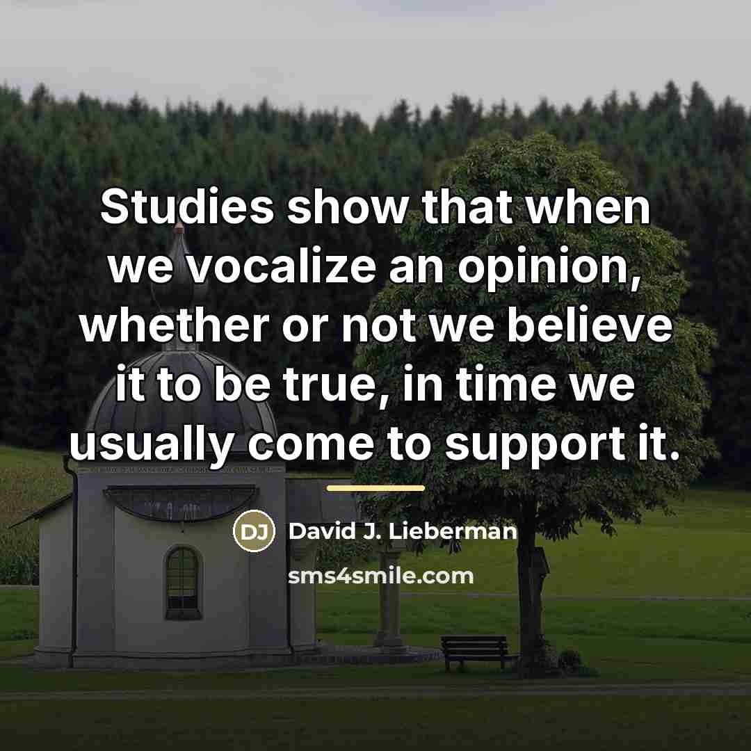 “Studies show that when we vocalize an opinion, whether or…” quote by David J. Lieberman