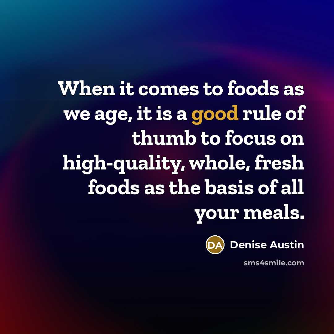 “When it comes to foods as we age, it is…” quote by Denise Austin