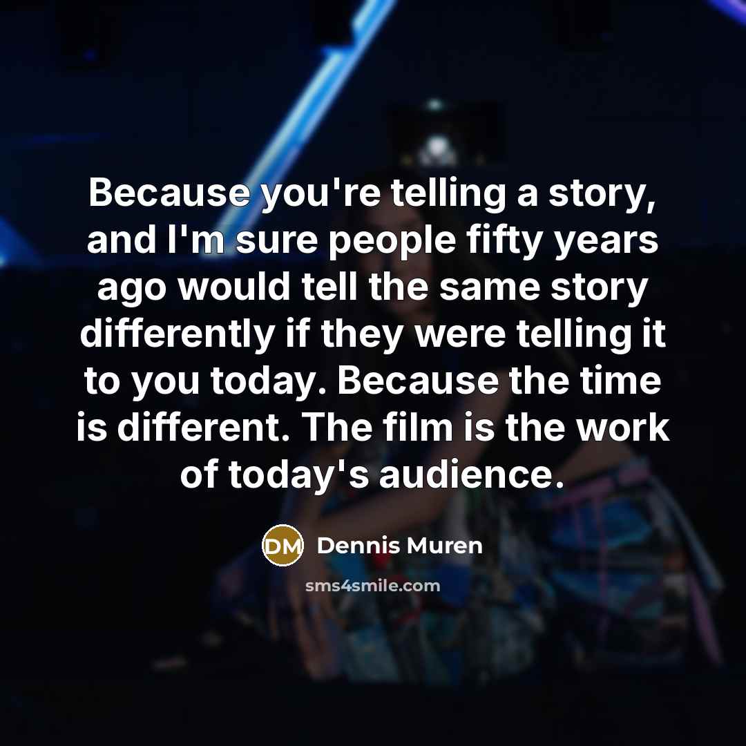 “Because you're telling a story, and I'm sure people fifty…” quote by Dennis Muren