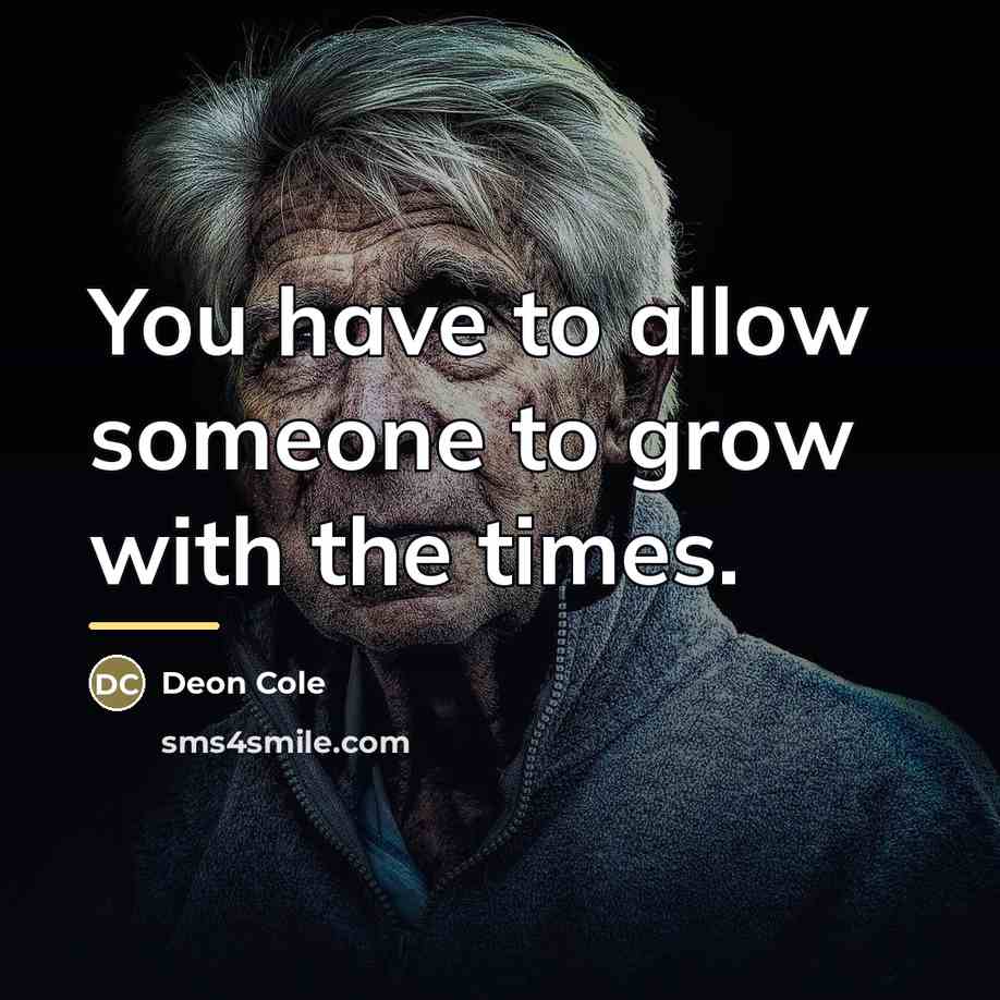 “You have to allow someone to grow with the times.…” quote by Deon Cole