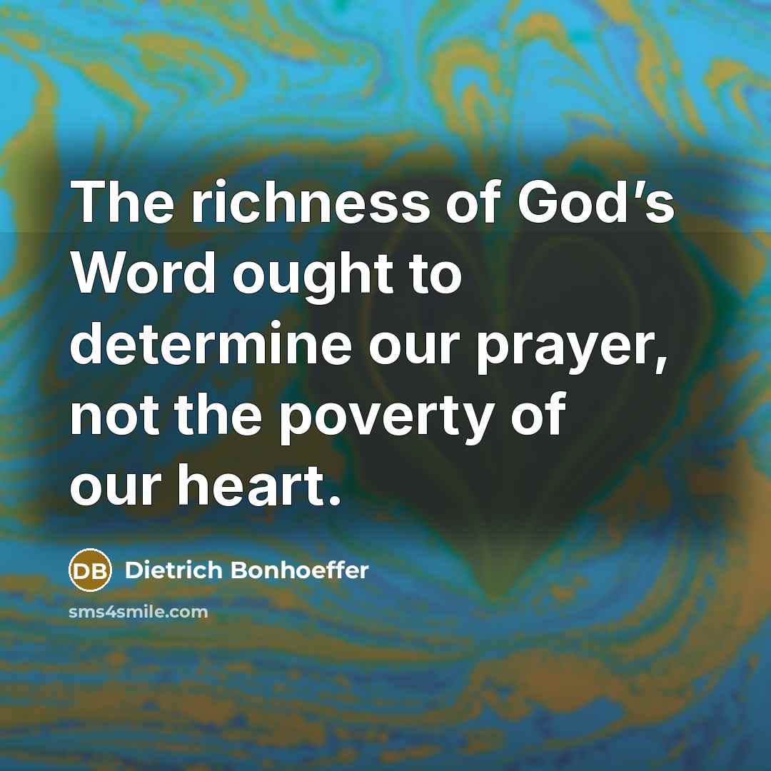 “The richness of God’s Word ought to determine our prayer,…” quote by Dietrich Bonhoeffer