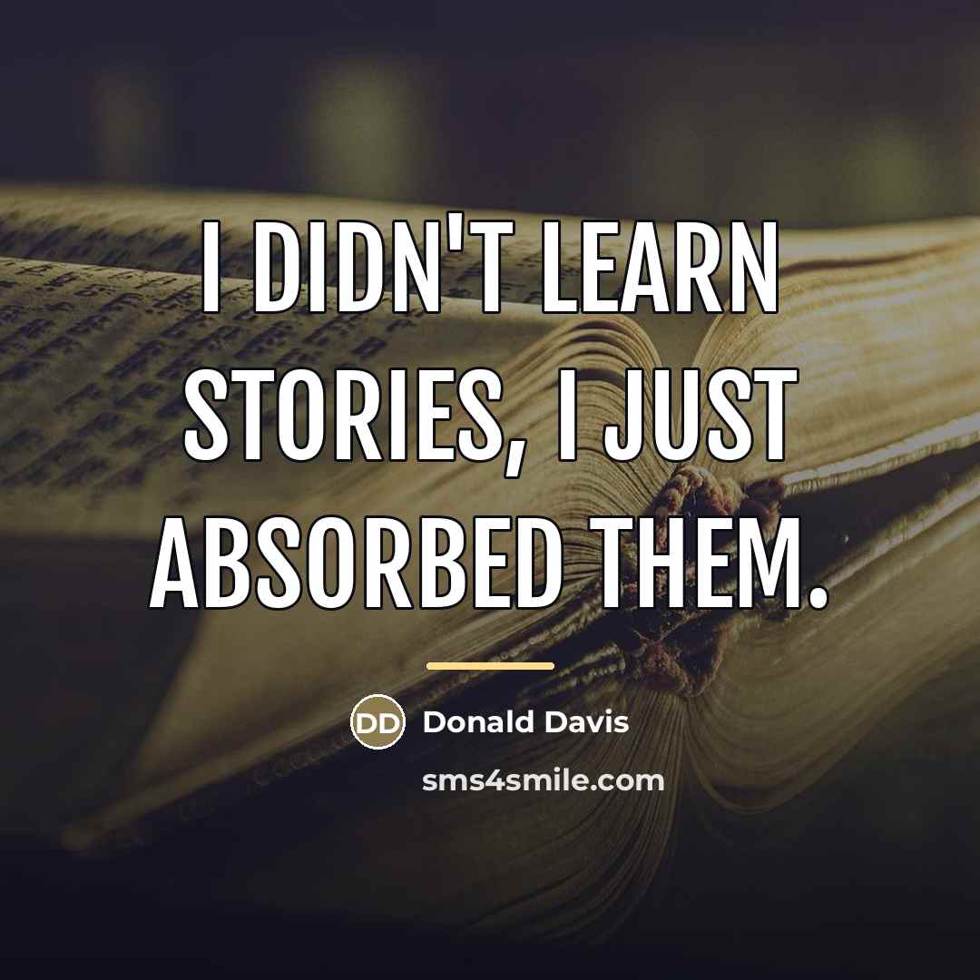 “I didn't learn stories, I just absorbed them.…” quote by Donald Davis