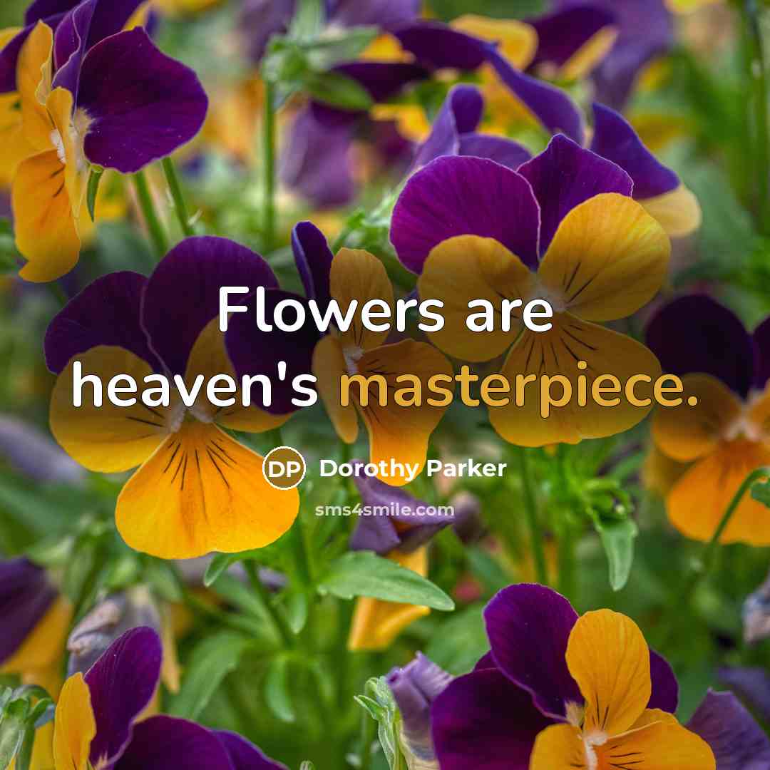 “Flowers are heaven's masterpiece.…” quote by Dorothy Parker