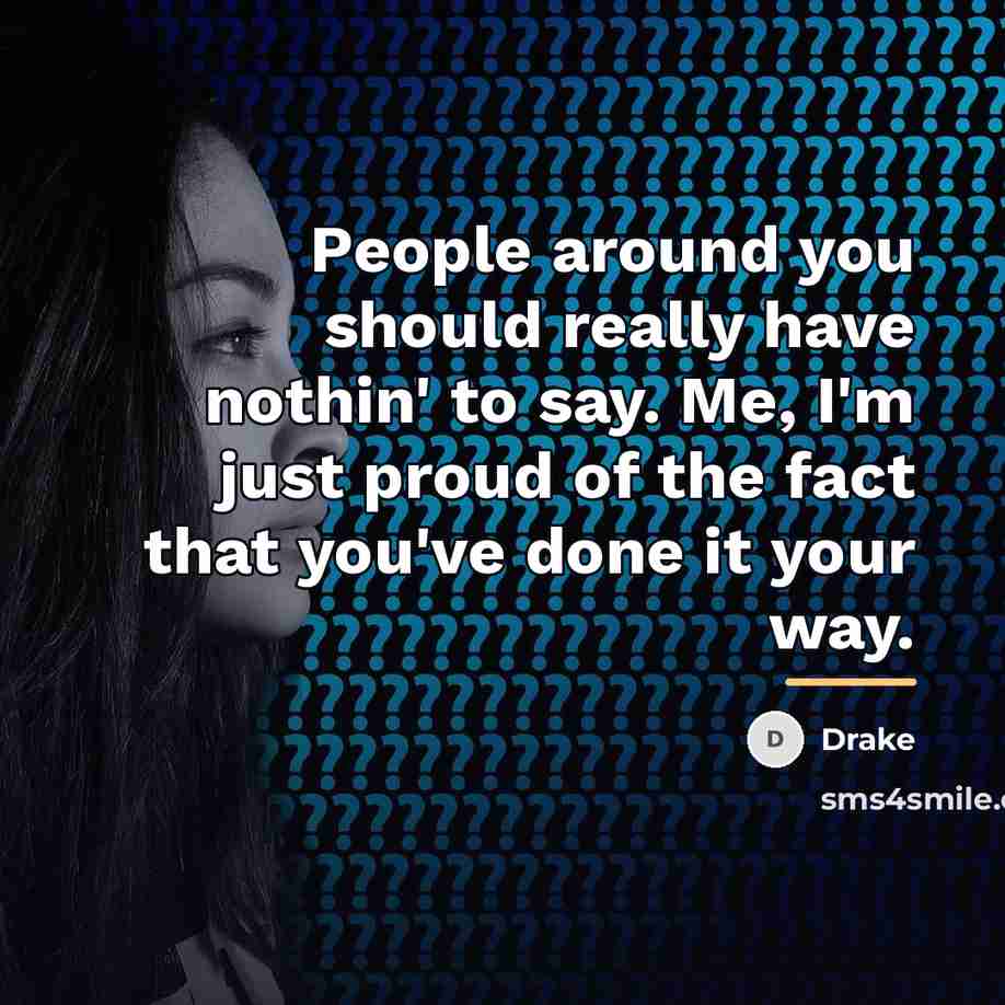 “People around you should really have nothin' to say. Me,…” quote by Drake