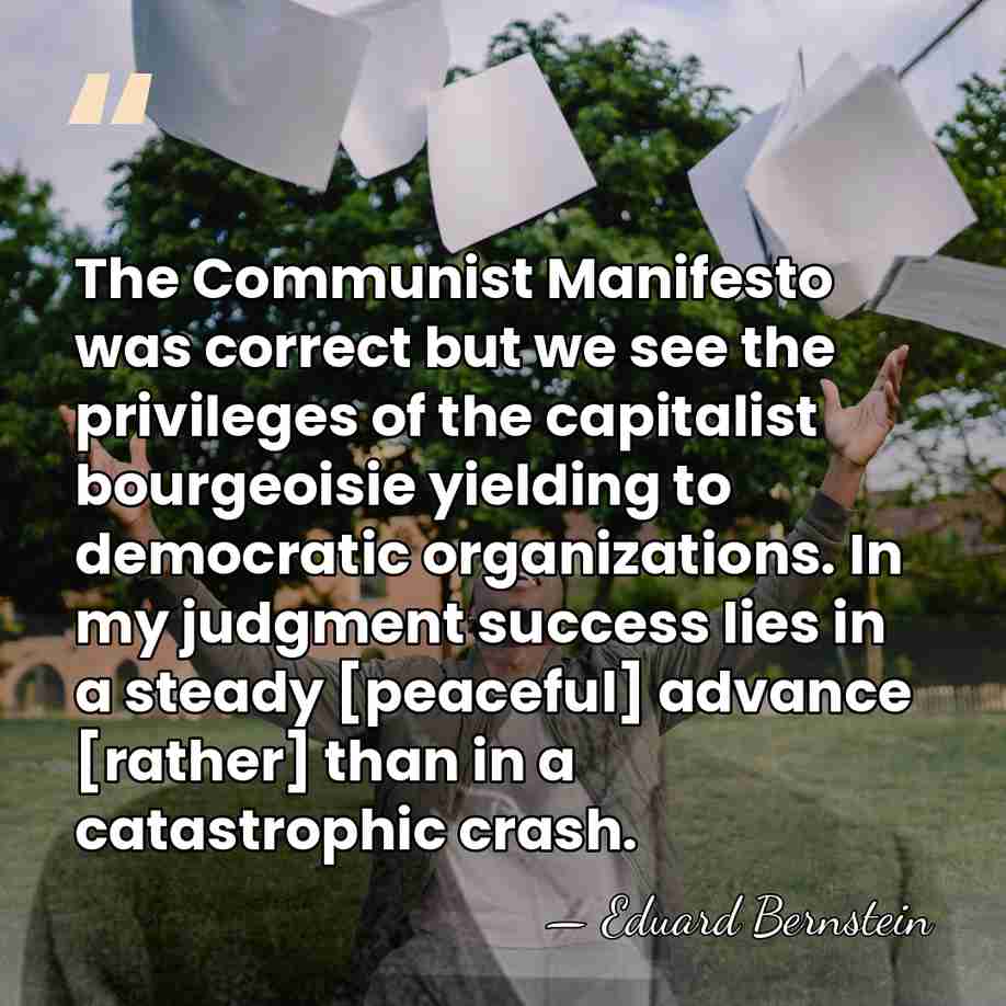 The Communist Manifesto was correct but we see the privileges of the&hellip; - Eduard Bernstein