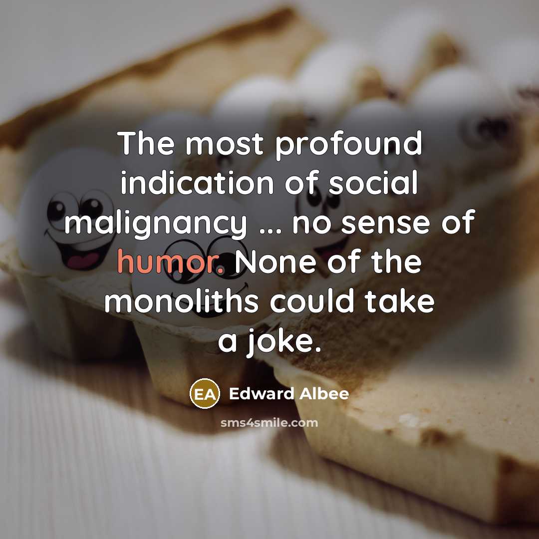 “The most profound indication of social malignancy ... no sense…” quote by Edward Albee