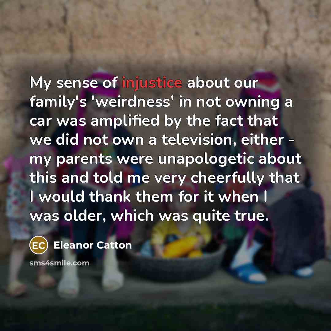 “My sense of injustice about our family's 'weirdness' in not…” quote by Eleanor Catton