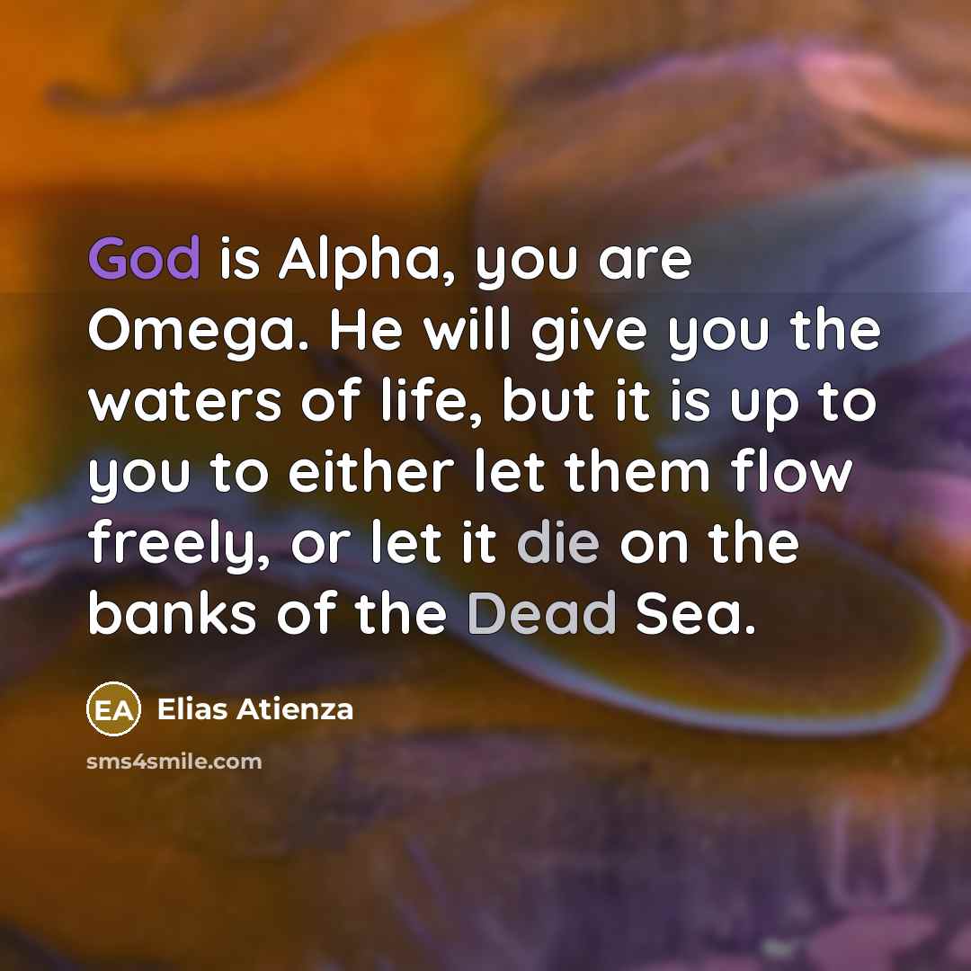 “God is Alpha, you are Omega. He will give you…” quote by Elias Atienza