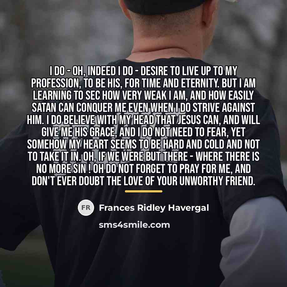 “I do - oh, indeed I do - desire to…” quote by Frances Ridley Havergal