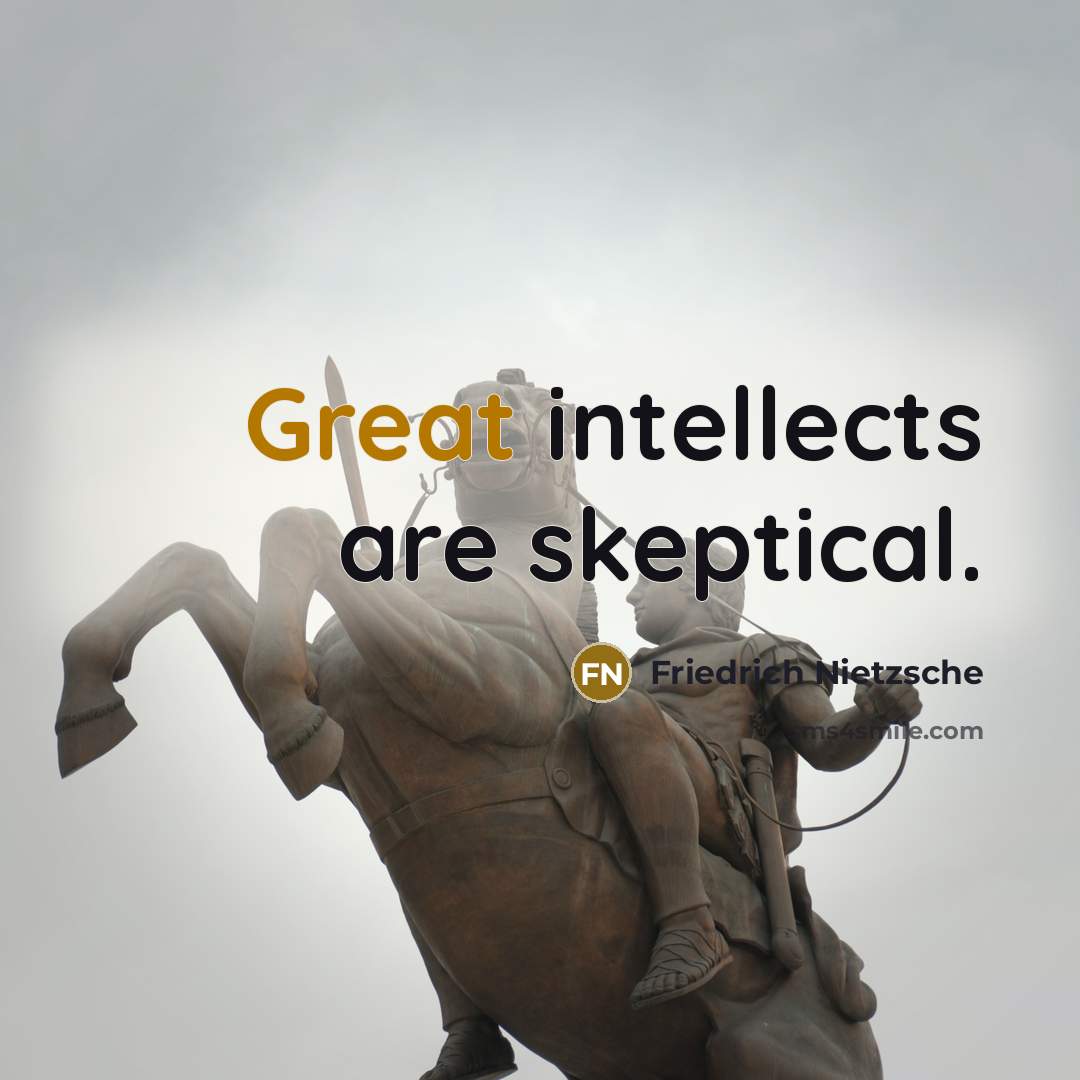 “Great intellects are skeptical.…” quote by Friedrich Nietzsche