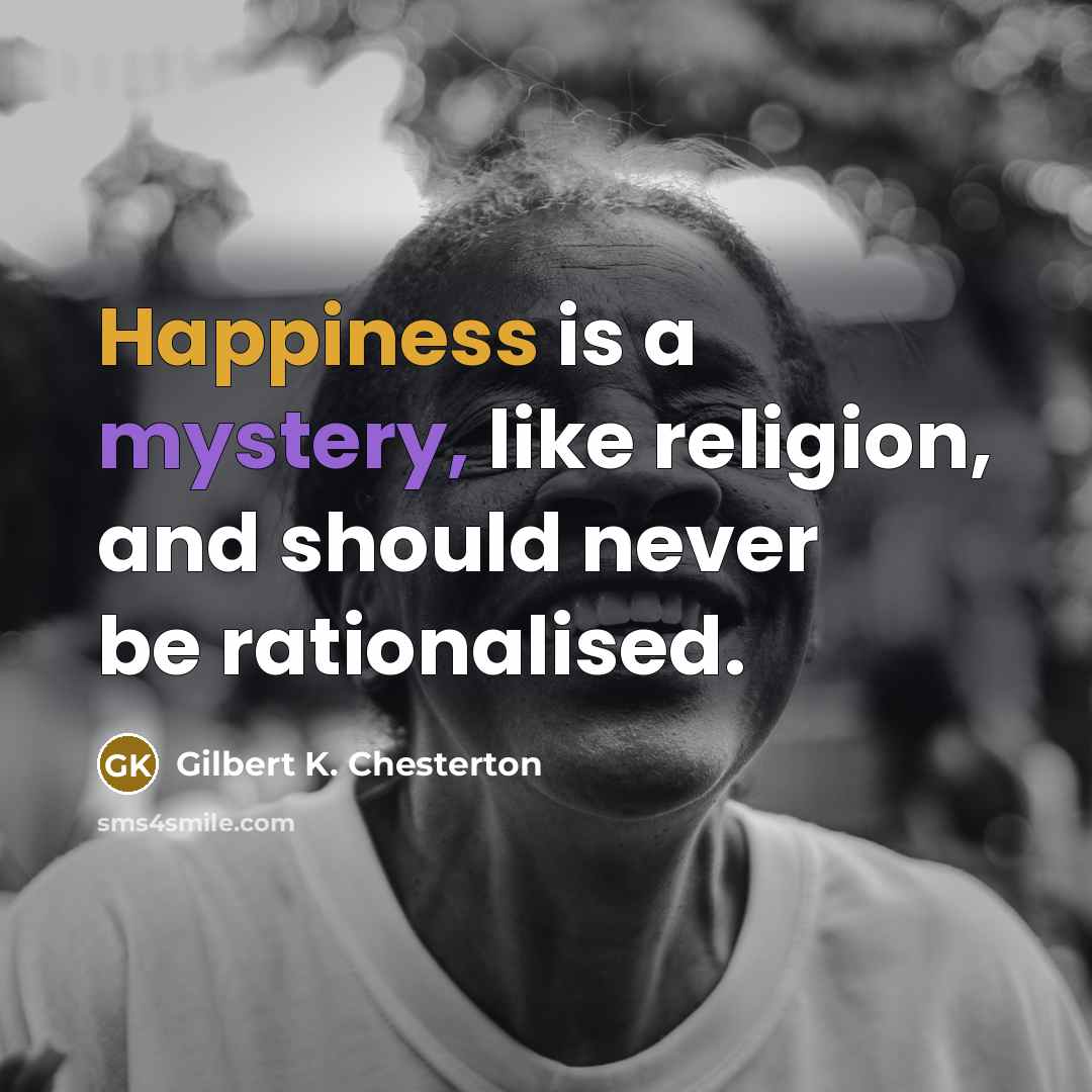 “Happiness is a mystery, like religion, and should never be…” quote by Gilbert K. Chesterton