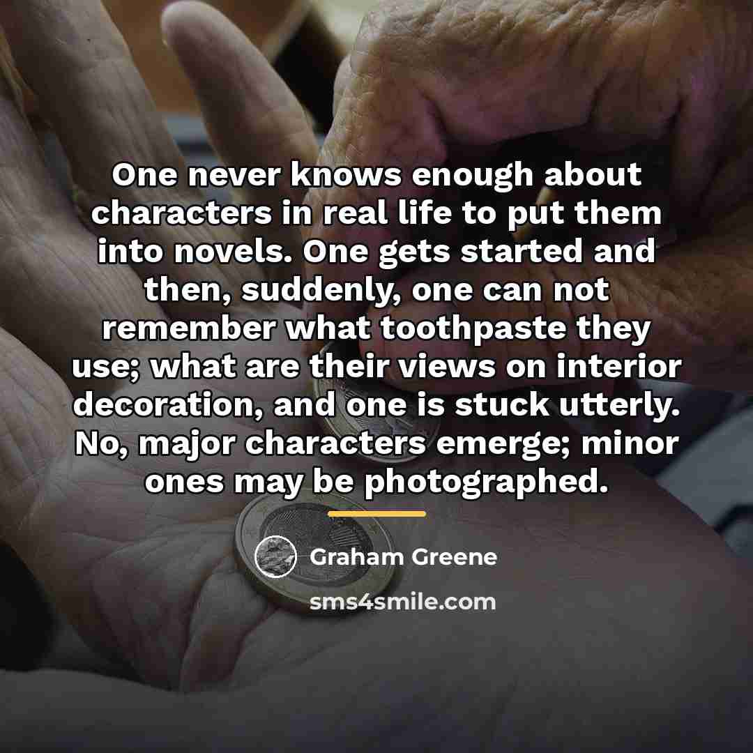 “One never knows enough about characters in real life to…” quote by Graham Greene