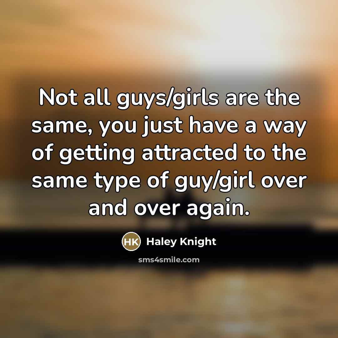 “Not all guys/girls are the same, you just have a…” quote by Haley Knight