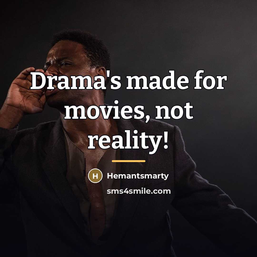 “Drama's made for movies, not reality!…” quote by Hemantsmarty