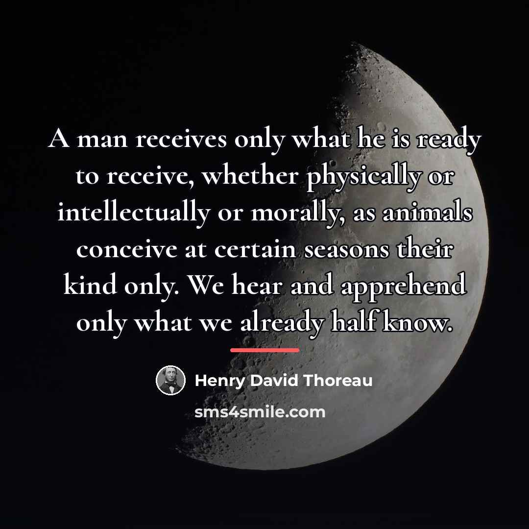 “A man receives only what he is ready to receive,…” quote by Henry David Thoreau