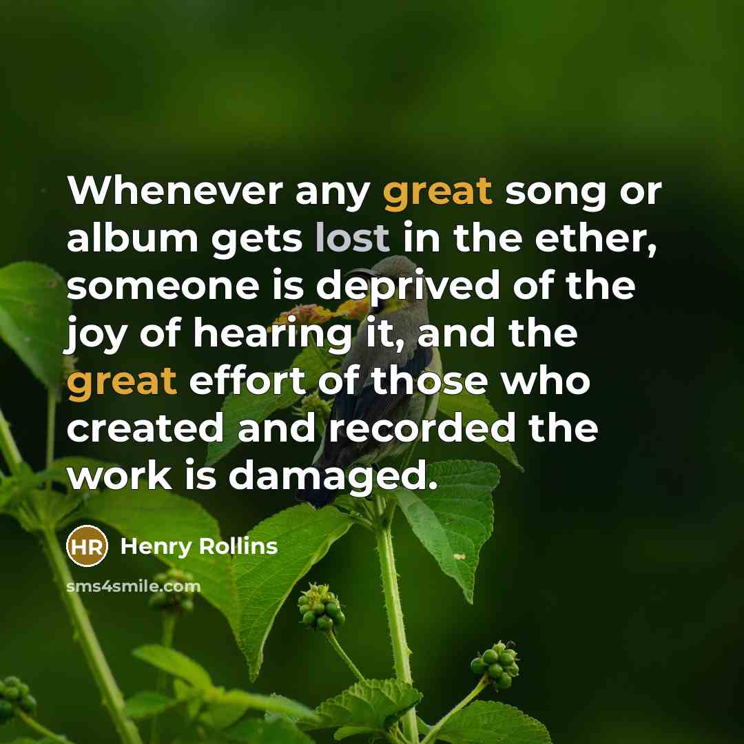 “Whenever any great song or album gets lost in the…” quote by Henry Rollins