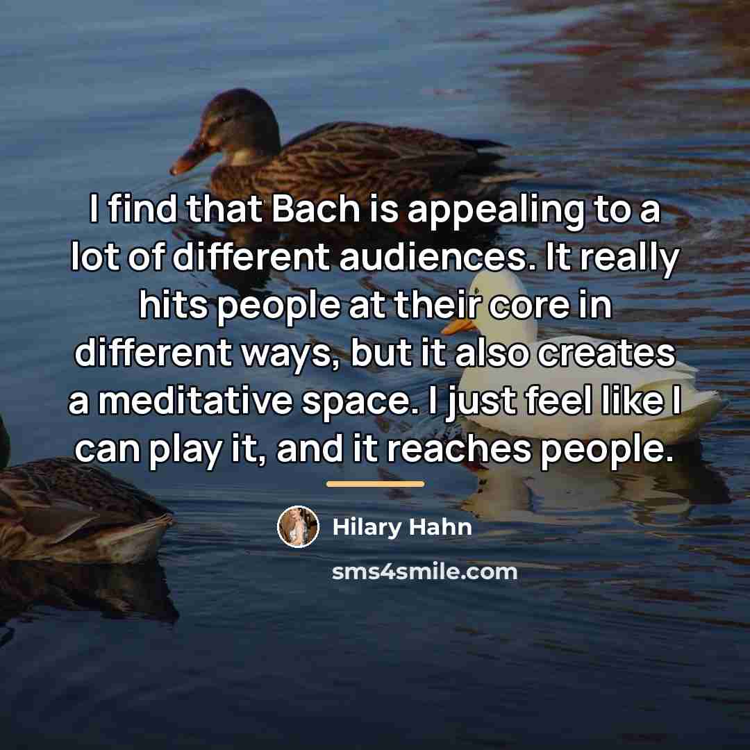 “I find that Bach is appealing to a lot of…” quote by Hilary Hahn
