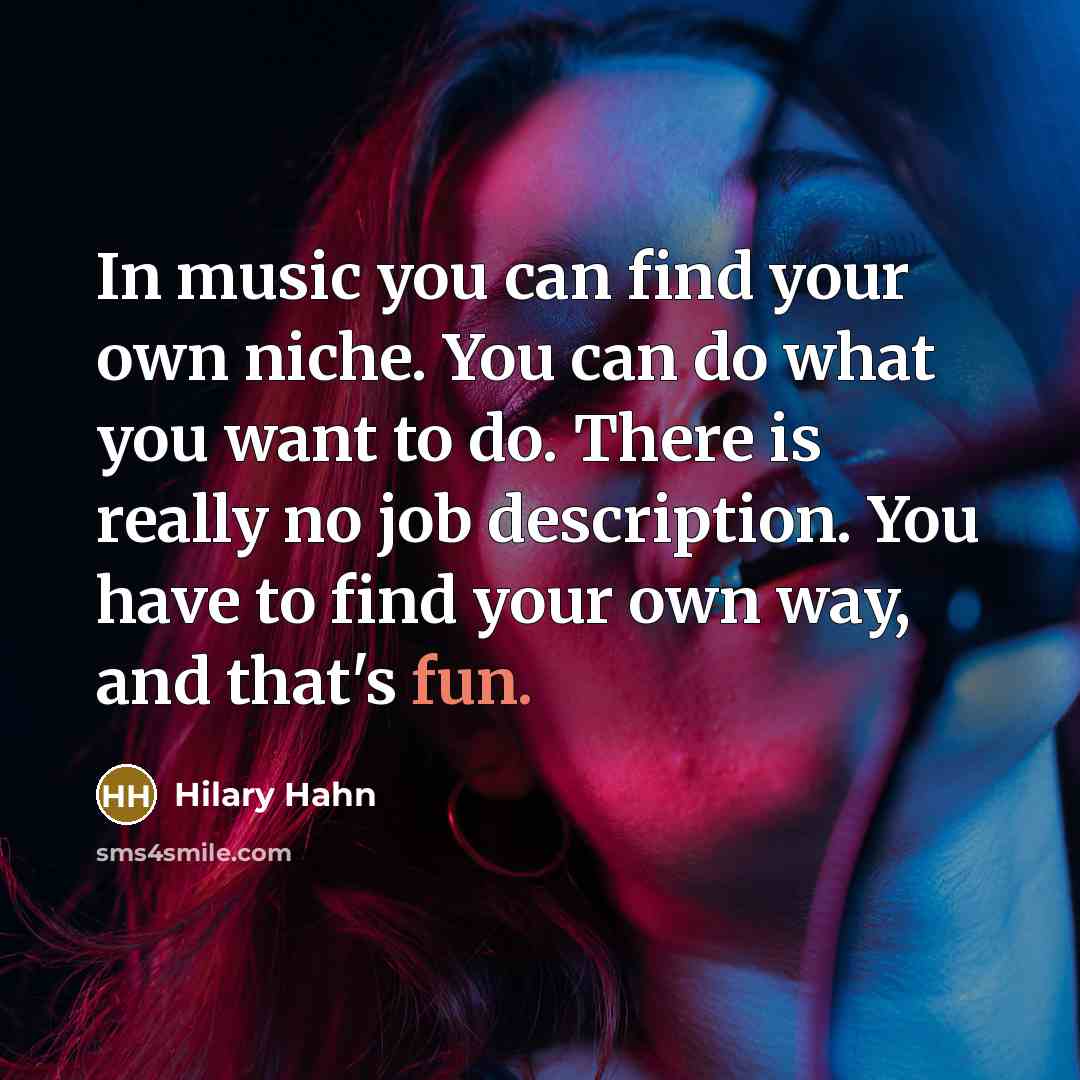 “In music you can find your own niche. You can…” quote by Hilary Hahn
