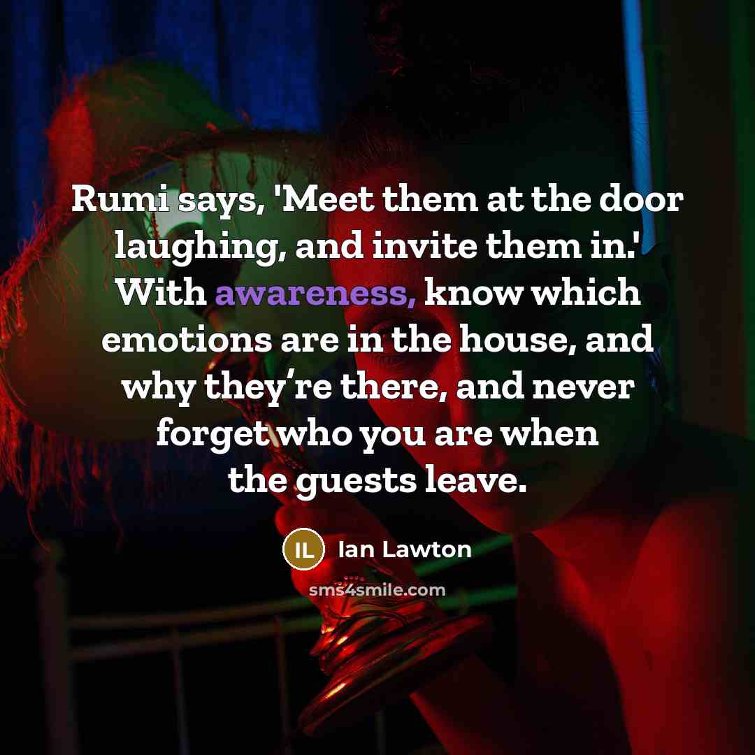 “Rumi says, 'Meet them at the door laughing, and invite…” quote by Ian Lawton