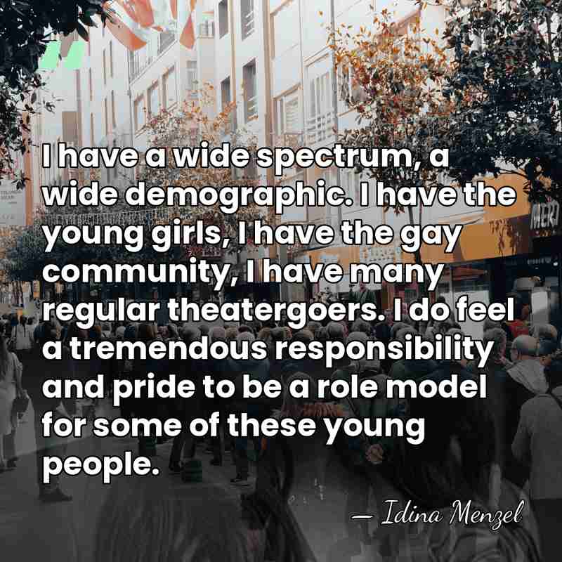 I have a wide spectrum, a wide demographic. I have the young&hellip; - Idina Menzel
