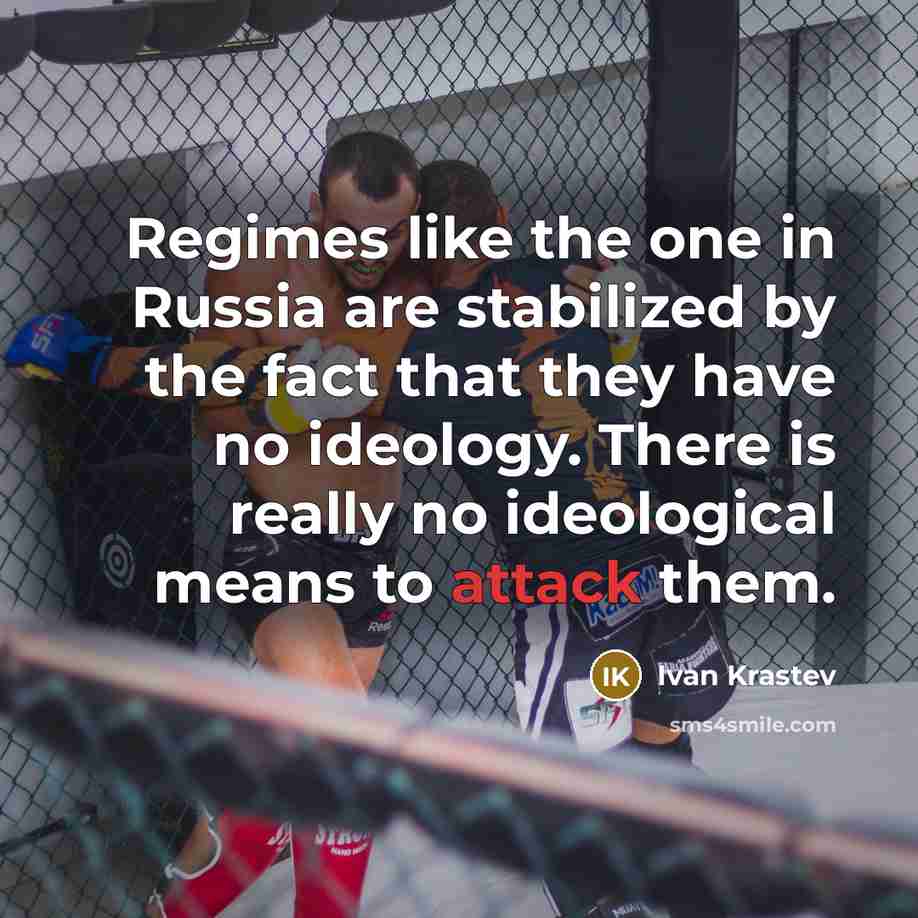 “Regimes like the one in Russia are stabilized by the…” quote by Ivan Krastev