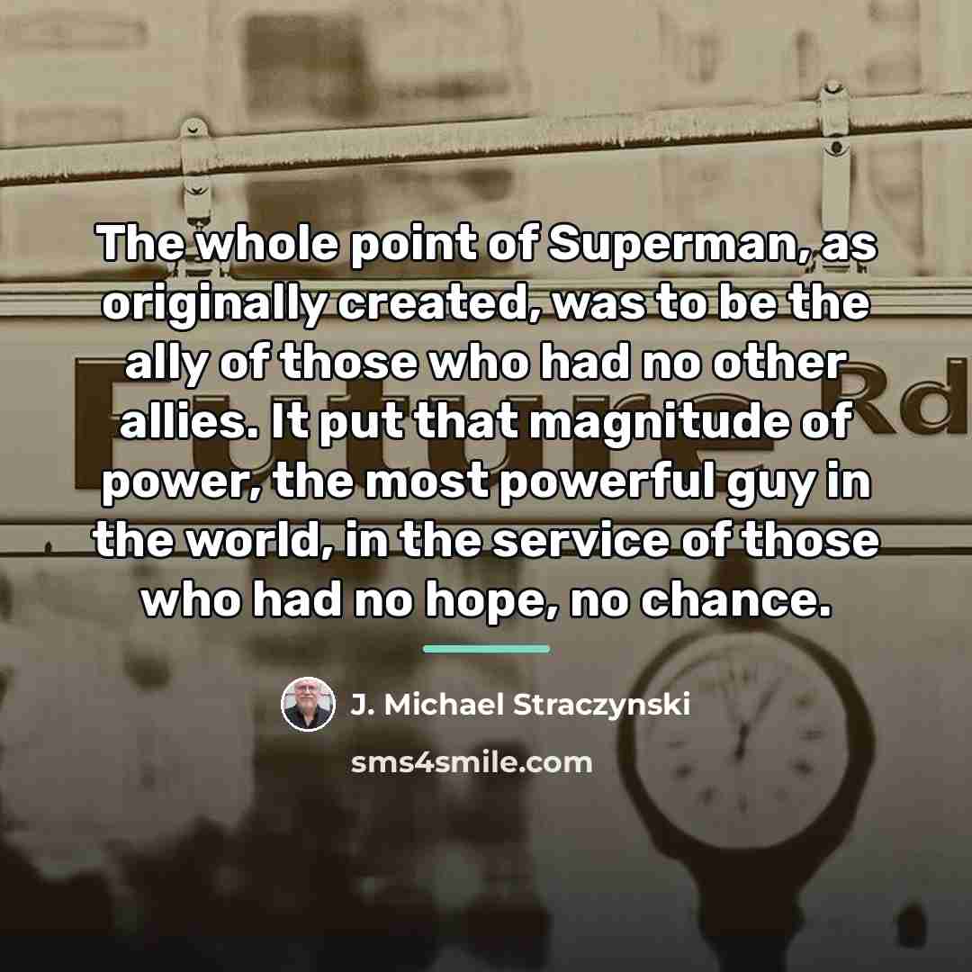 “The whole point of Superman, as originally created, was to…” quote by J. Michael Straczynski