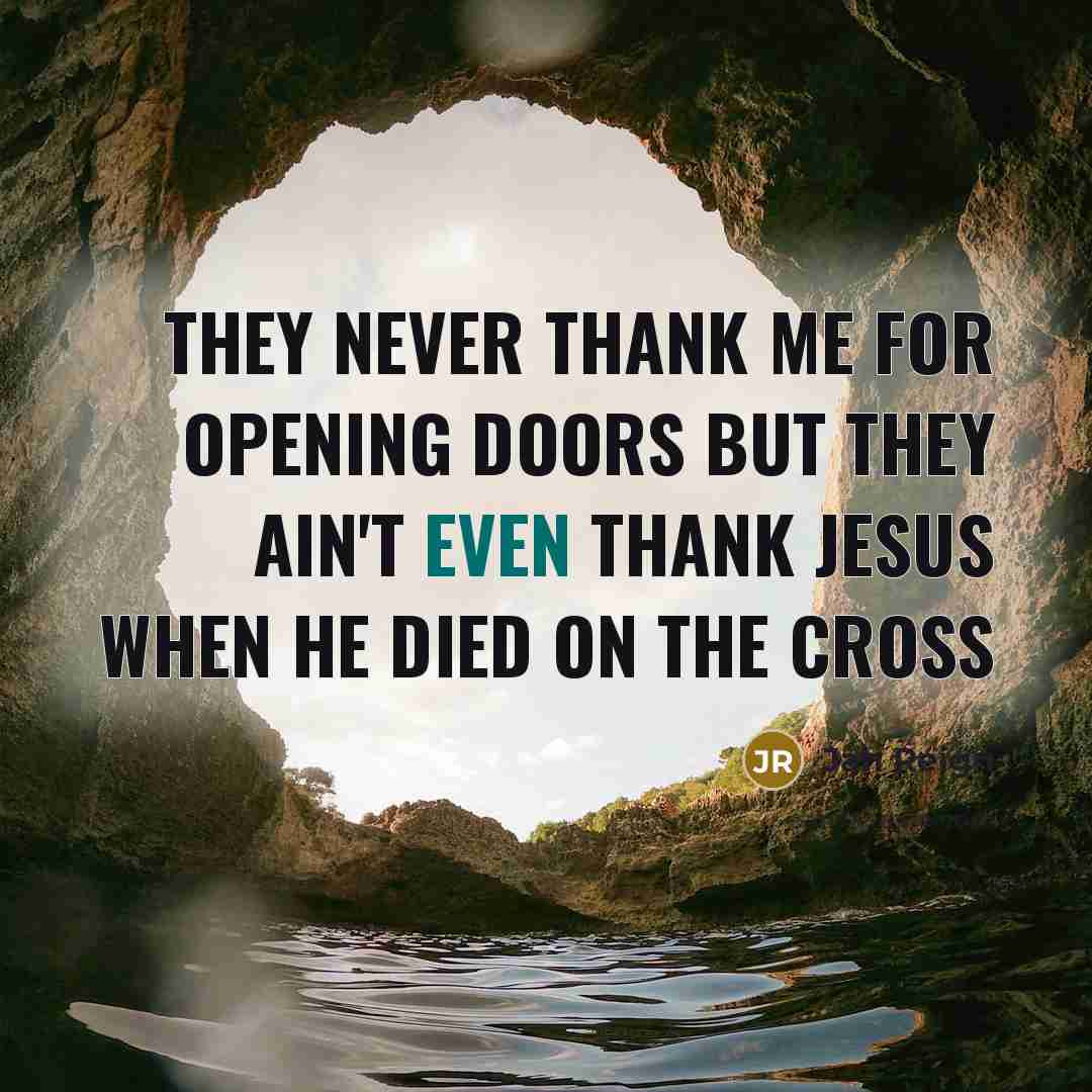 “They never thank me for opening doors But they ain't…” quote by Jah Reign