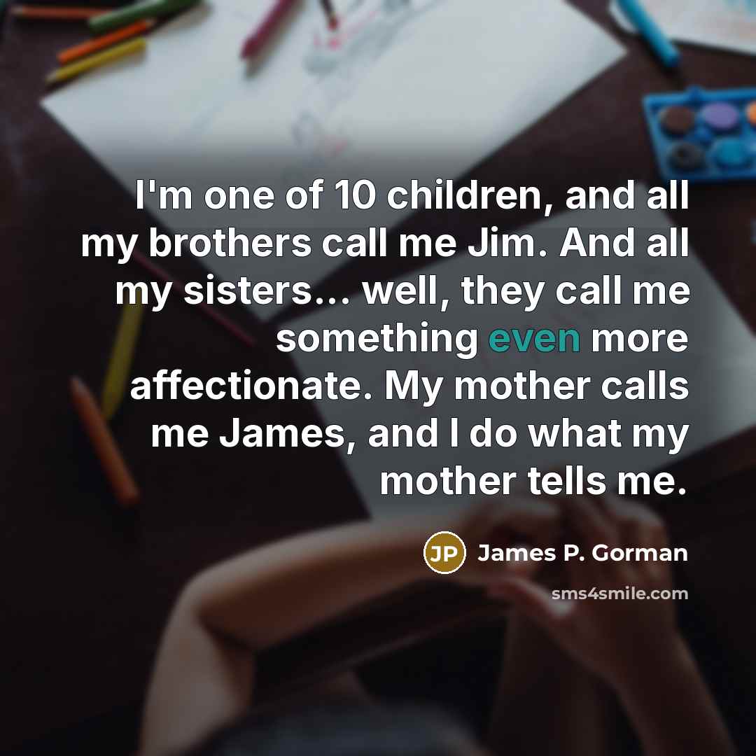 “I'm one of 10 children, and all my brothers call…” quote by James P. Gorman