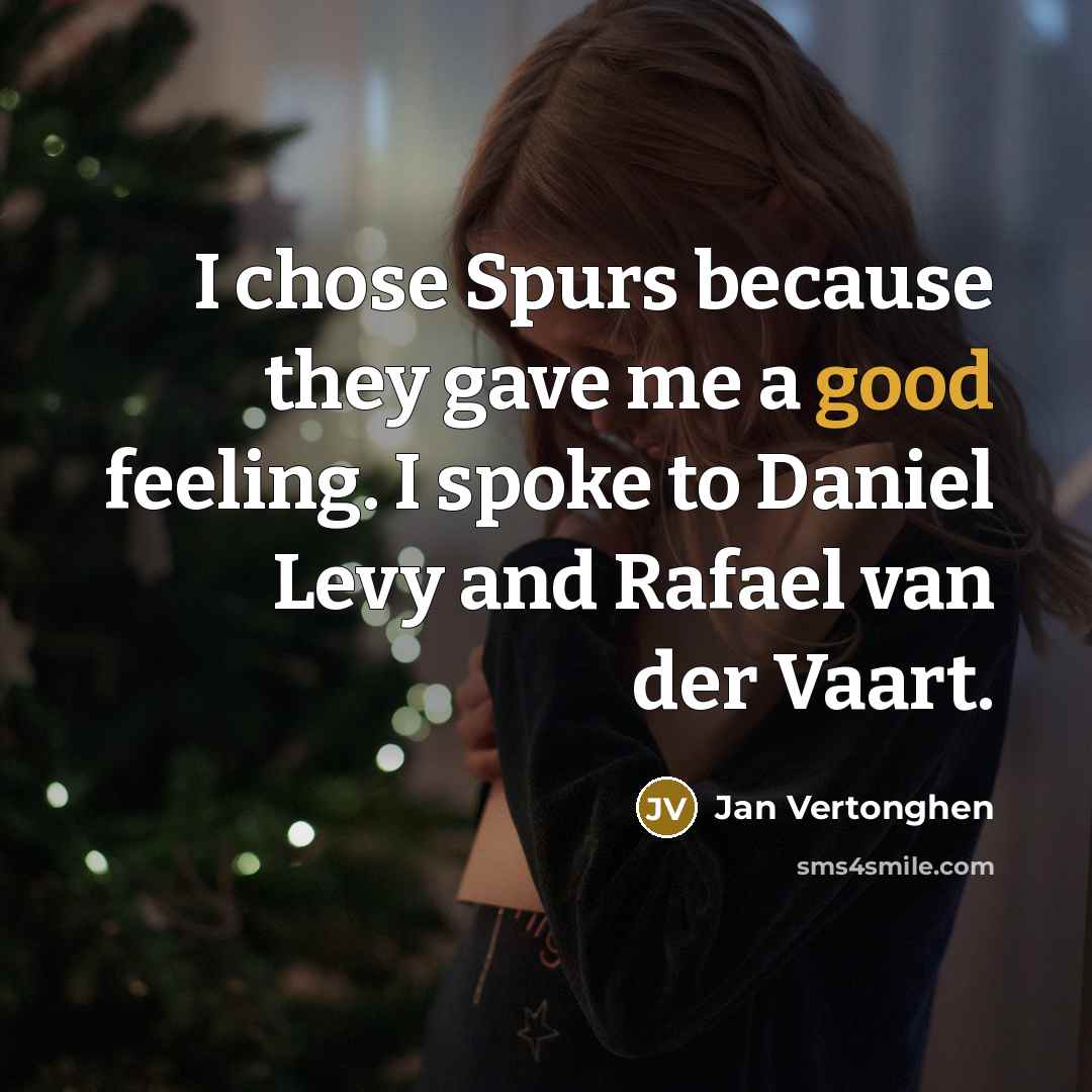 “I chose Spurs because they gave me a good feeling.…” quote by Jan Vertonghen