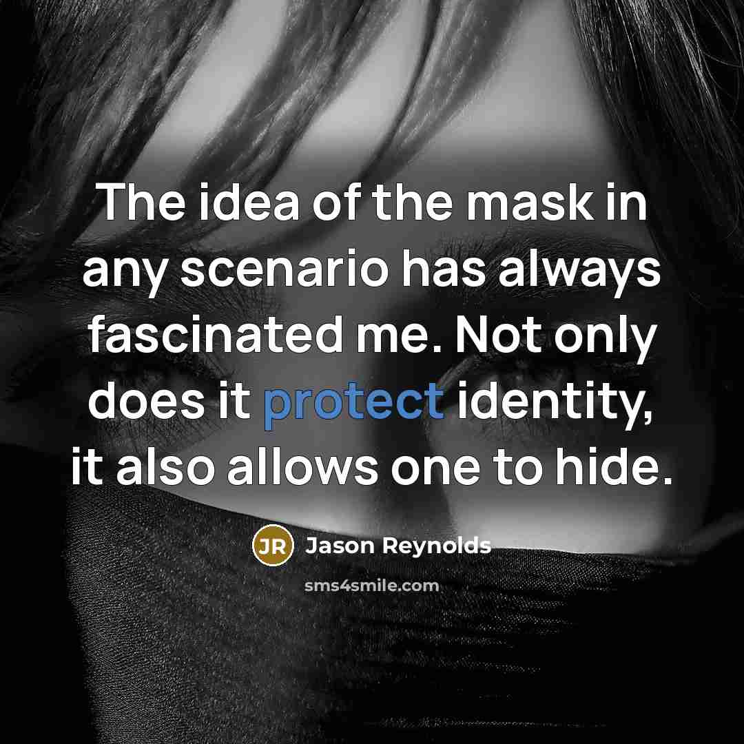 “The idea of the mask in any scenario has always…” quote by Jason Reynolds