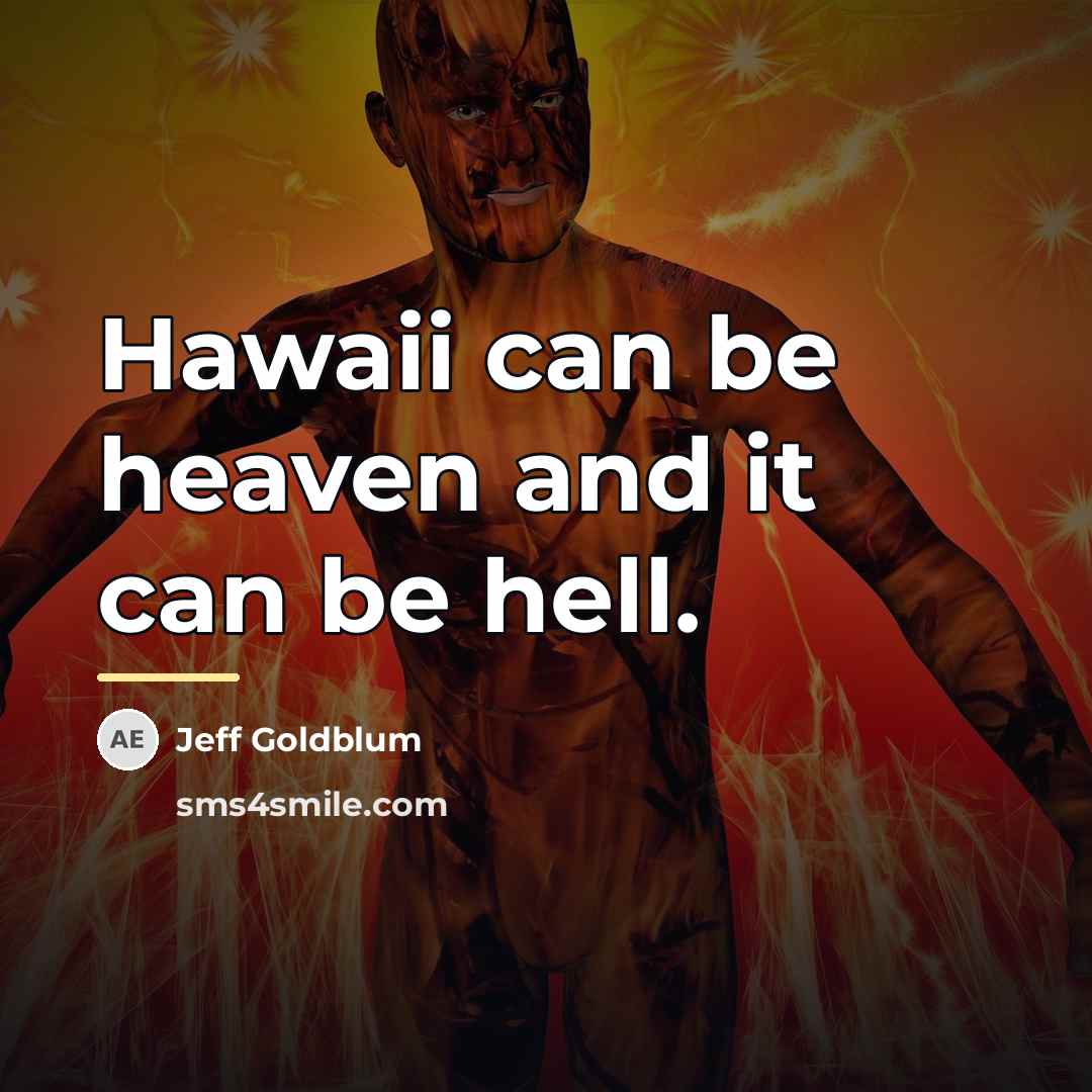 “Hawaii can be heaven and it can be hell.…” quote by Jeff Goldblum