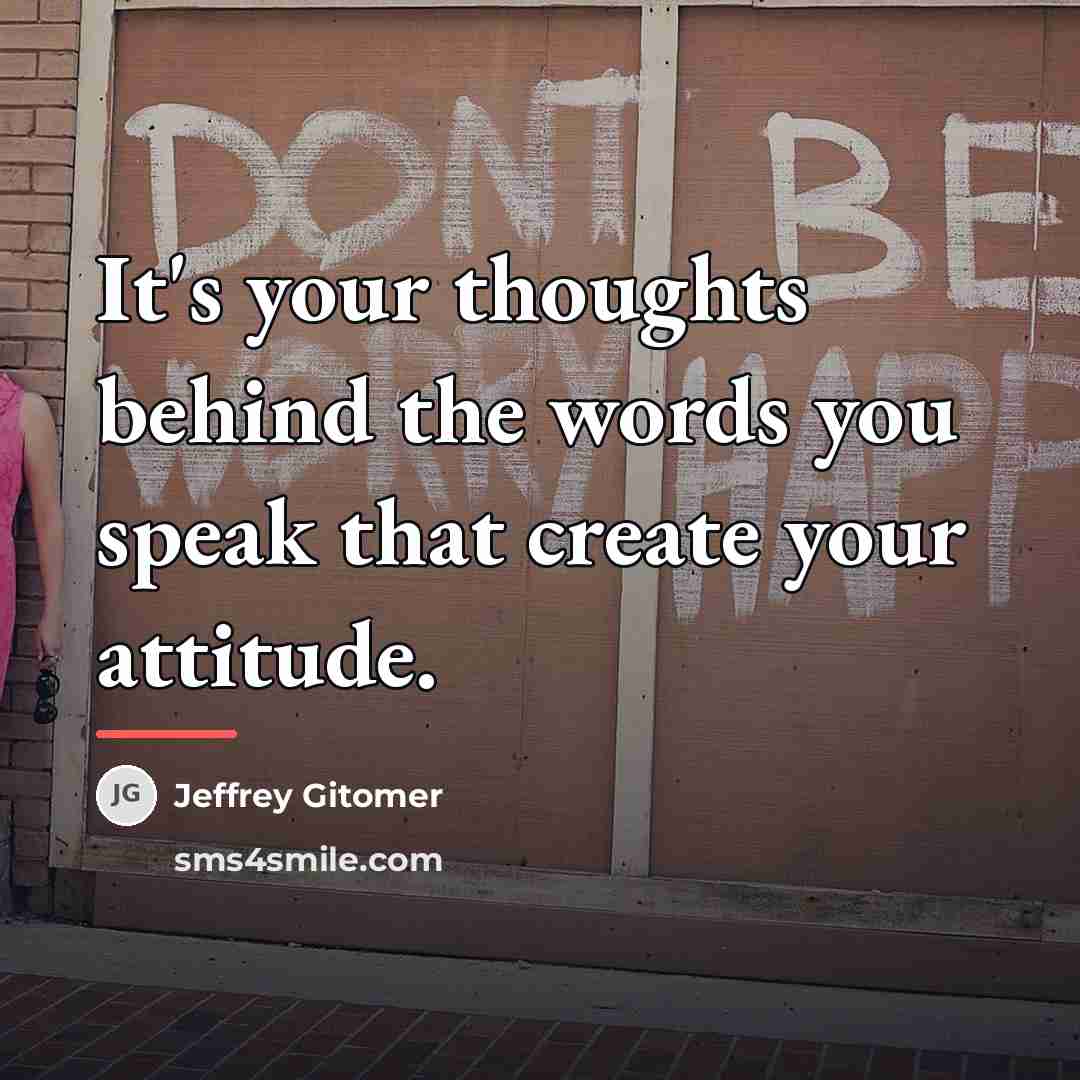 “It's your thoughts behind the words you speak that create…” quote by Jeffrey Gitomer